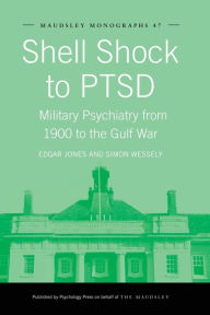 Title: Shell Shock to PTSD: Military Psychiatry from 1900 to the Gulf War / Edition 1, Author: Edgar Jones
