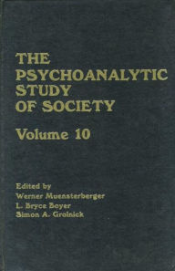 Title: The Psychoanalytic Study of Society, V. 10 / Edition 1, Author: Werner Muensterberger