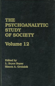 Title: The Psychoanalytic Study of Society, V. 12: Essays in Honor of George Devereux / Edition 1, Author: L. Bryce Boyer