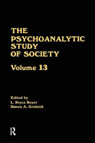 Title: The Psychoanalytic Study of Society, V. 13: Essays in Honor of Weston LaBarre / Edition 1, Author: L. Bryce Boyer