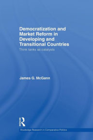 Title: Democratization and Market Reform in Developing and Transitional Countries: Think Tanks as Catalysts, Author: James G. McGann