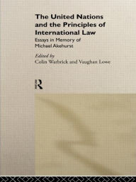 Title: The United Nations and the Principles of International Law: Essays in Memory of Michael Akehurst / Edition 1, Author: Vaughan Lowe