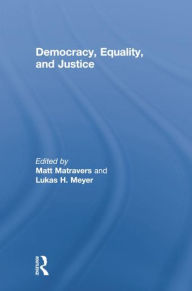 Title: Democracy, Equality, and Justice, Author: Matt Matravers