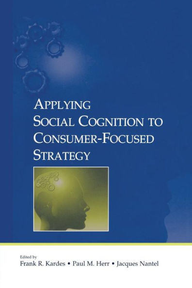 Applying Social Cognition to Consumer-Focused Strategy / Edition 1