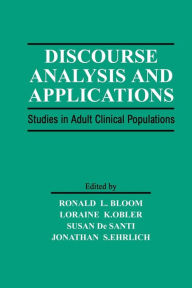 Title: Discourse Analysis and Applications: Studies in Adult Clinical Populations / Edition 1, Author: Ronald L. Bloom