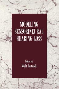 Title: Modeling Sensorineural Hearing Loss / Edition 1, Author: Walt Jesteadt