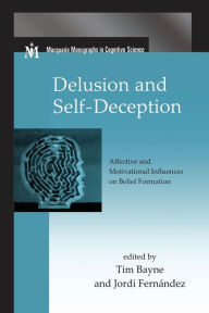Title: Delusion and Self-Deception: Affective and Motivational Influences on Belief Formation / Edition 1, Author: Tim Bayne
