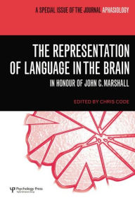 Title: The Representation of Language in the Brain: In Honour of John C. Marshall: A Special Issue of Aphasiology, Author: Chris Code