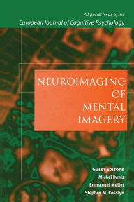 Title: Neuroimaging of Mental Imagery: A Special Issue of the European Journal of Cognitive Psychology / Edition 1, Author: Michel Denis