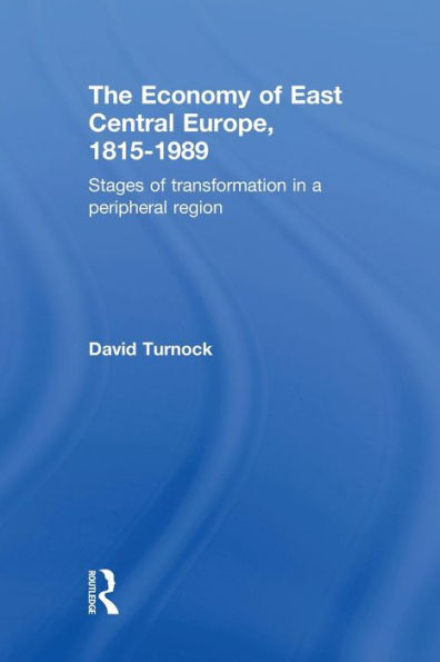 The Economy of East Central Europe, 1815-1989: Stages of Transformation in a Peripheral Region / Edition 1