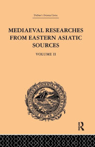 Title: Mediaeval Researches from Eastern Asiatic Sources: Fragments Towards the Knowledge of the Geography and History of Central and Western Asia from the 13th to the 17th Century: Volume II, Author: E. Bretschneider