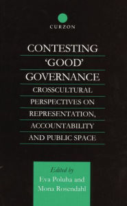 Title: Contesting 'Good' Governance: Crosscultural Perspectives on Representation, Accountability and Public Space, Author: Eva Poluha