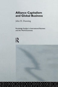 Title: Alliance Capitalism and Global Business / Edition 1, Author: Professor John H Dunning