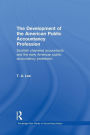 The Development of the American Public Accounting Profession: Scottish Chartered Accountants and the Early American Public Accountancy Profession / Edition 1