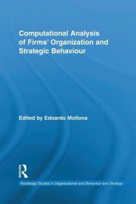 Title: Computational Analysis of Firms' Organization and Strategic Behaviour / Edition 1, Author: Edoardo Mollona