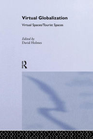 Title: Virtual Globalization: Virtual Spaces/Tourist Spaces / Edition 1, Author: David Holmes