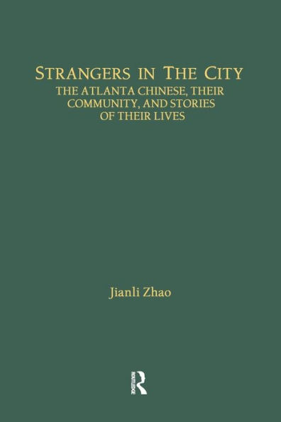 Strangers in the City: The Atlanta Chinese, Their Community and Stories of Their Lives / Edition 1