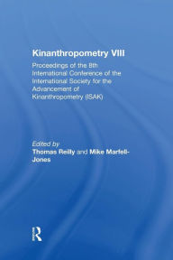 Title: Kinanthropometry VIII: Proceedings of the 8th International Conference of the International Society for the Advancement of Kinanthropometry (ISAK) / Edition 1, Author: Mike Marfell-Jones
