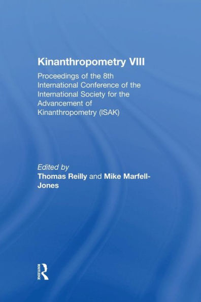 Kinanthropometry VIII: Proceedings of the 8th International Conference of the International Society for the Advancement of Kinanthropometry (ISAK) / Edition 1