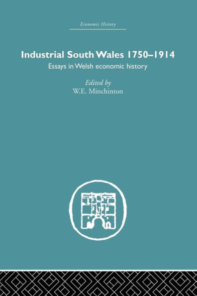 Industrial South Wales 1750-1914: Essays in Welsh Economic History / Edition 1