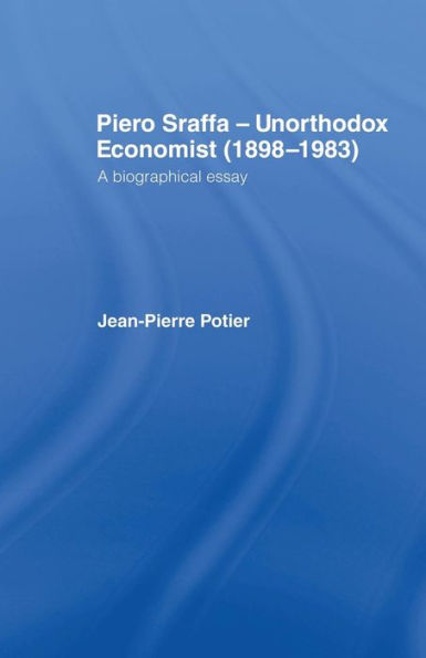 Piero Sraffa, Unorthodox Economist (1898-1983): A Biographical Essay / Edition 1