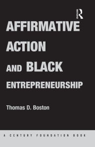 Title: Affirmative Action and Black Entrepreneurship / Edition 1, Author: Thomas D Boston