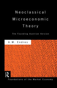 Title: Neoclassical Microeconomic Theory: The Founding Austrian Vision / Edition 1, Author: Anthony Endres