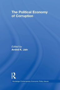 Title: The Political Economy of Corruption / Edition 1, Author: Arvind K. Jain