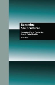 Title: Becoming Multicultural: Personal and Social Construction Through Critical Teaching / Edition 1, Author: Terry Ford