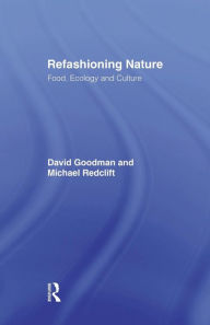 Title: Refashioning Nature: Food, Ecology and Culture, Author: David Goodman