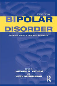 Title: Bipolar Disorder: A Clinician's Guide to Treatment Management, Author: Lakshmi N. Yatham