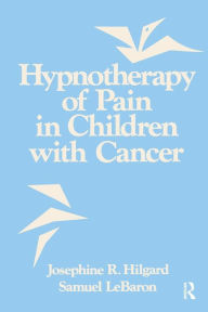 Title: Hypnotherapy Of Pain In Children With Cancer / Edition 1, Author: Josephine R. Hilgard