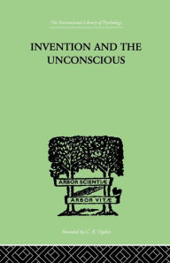 Title: Invention And The Unconscious / Edition 1, Author: Joseph-Marie Montmasson