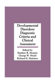 Title: Developmental Disorders: Diagnostic Criteria and Clinical Assessment / Edition 1, Author: Stephen R. Hooper
