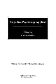 Title: Cognitive Psychology Applied: A Symposium at the 22nd International Congress of Applied Psychology / Edition 1, Author: Chizuko Izawa