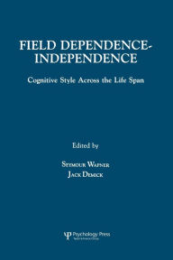 Title: Field Dependence-independence: Bio-psycho-social Factors Across the Life Span / Edition 1, Author: Seymour Wapner