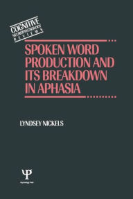 Title: Spoken Word Production and Its Breakdown In Aphasia / Edition 1, Author: Lyndsey Nickels