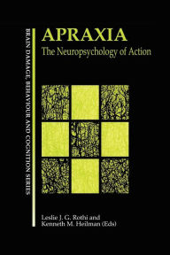 Title: Apraxia: The Neuropsychology of Action / Edition 1, Author: Leslie J. Gonzalez Rothi