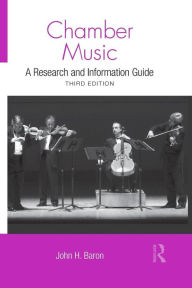 Title: Chamber Music: A Research and Information Guide, Author: John H Baron