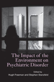 Title: The Impact of the Environment on Psychiatric Disorder / Edition 1, Author: Hugh Freeman