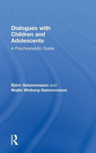 Title: Dialogues with Children and Adolescents: A Psychoanalytic Guide / Edition 1, Author: Björn Salomonsson