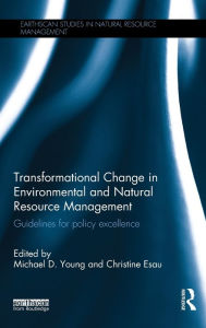 Title: Transformational Change in Environmental and Natural Resource Management: Guidelines for policy excellence / Edition 1, Author: Mike Young