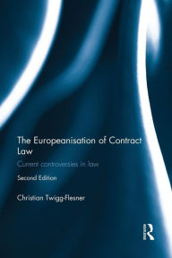 Title: The Europeanisation of Contract Law: Current Controversies in Law / Edition 2, Author: Christian Twigg-Flesner