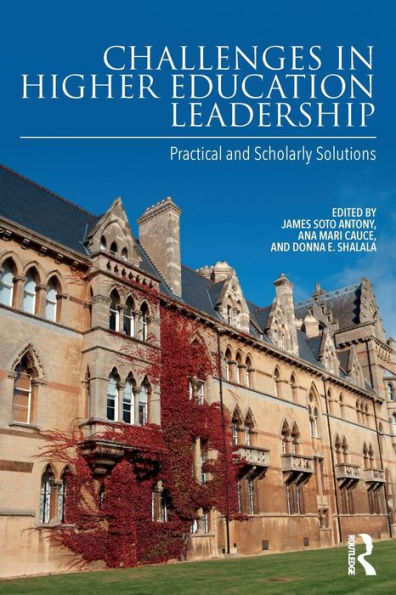 Challenges in Higher Education Leadership: Practical and Scholarly Solutions / Edition 1