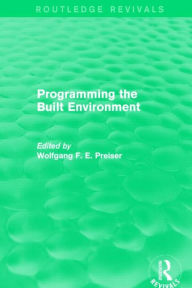 Title: Programming the Built Environment (Routledge Revivals), Author: Wolfgang F. E. Preiser