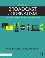 Title: Broadcast Journalism: Techniques of Radio and Television News / Edition 7, Author: Peter Stewart