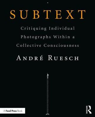 Subtext: Critiquing Individual Photographs within a Collective Consciousness / Edition 1