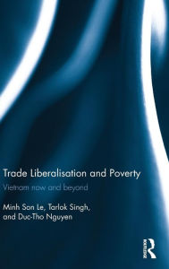 Title: Trade Liberalisation and Poverty: Vietnam now and beyond / Edition 1, Author: Minh Son Le