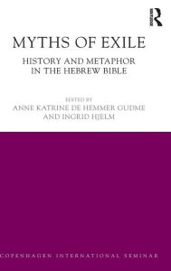 Title: Myths of Exile: History and Metaphor in the Hebrew Bible / Edition 1, Author: Anne Katrine Gudme