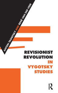 Title: Revisionist Revolution in Vygotsky Studies: The State of the Art / Edition 1, Author: Anton Yasnitsky